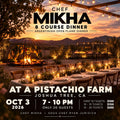 TICKETS: CHEF MIKHA 8 COURSE DINNER ARGENTINIAN STYLE ONLY 20 TICKETS ON A PISTACHIO FARM IN JOSHUA TREE